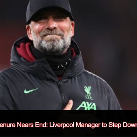 Jürgen Klopp’s Tenure Nears End: Liverpool Manager to Step Down After This Season